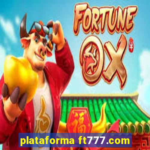 plataforma ft777.com